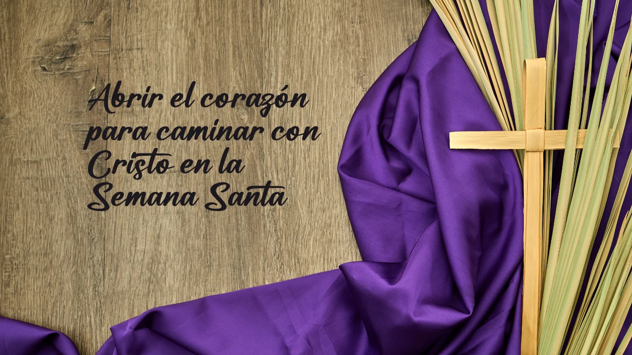 Domingo de Ramos: abrir el corazón para caminar con Cristo en la Semana ...